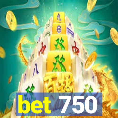 bet 750